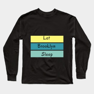 Let Brooklyn Sleep Long Sleeve T-Shirt